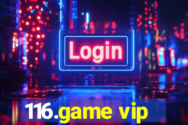 116.game vip